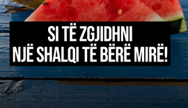 Si të zgjidhni një shalqi të bërë mirë!