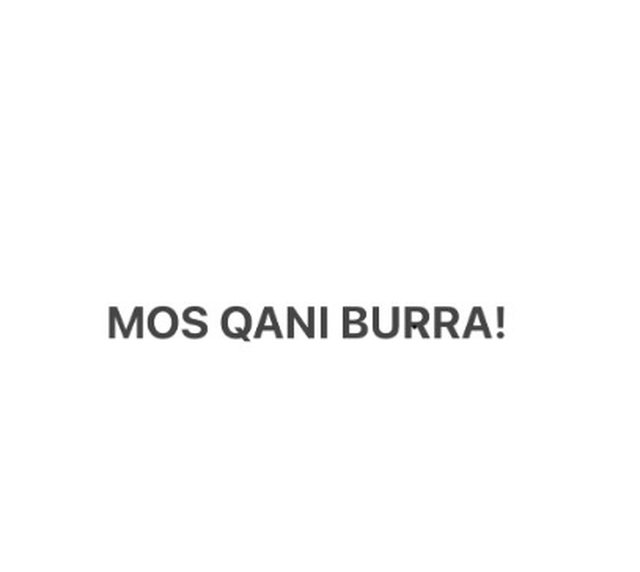 Mos qani burra!
