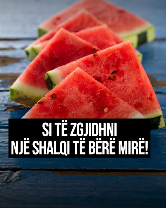 Si të zgjidhni një shalqi të bërë mirë!