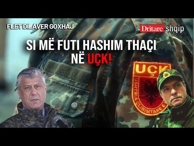 Si më futi Hashim Thaçi në UÇK! Flet kolonel Goxhaj!