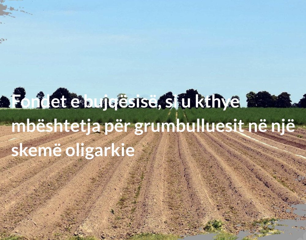 Fondet e bujq&euml;sis&euml;, si u kthye mb&euml;shtetja p&euml;r grumbulluesit