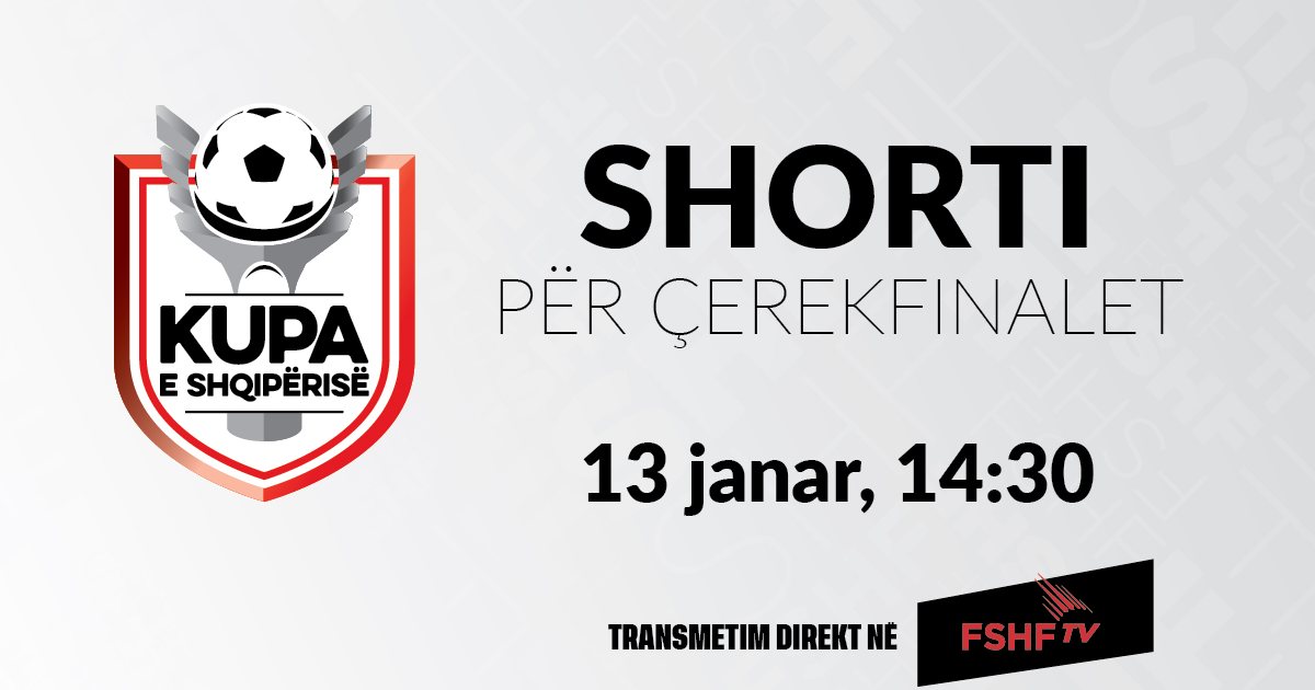 SHORTI  Sy e veshë nga  Shtëpia e Futbollit   8 ekipet çerekfinaliste do të njohin sot kundërshtarët në Kupën e Shqipërisë