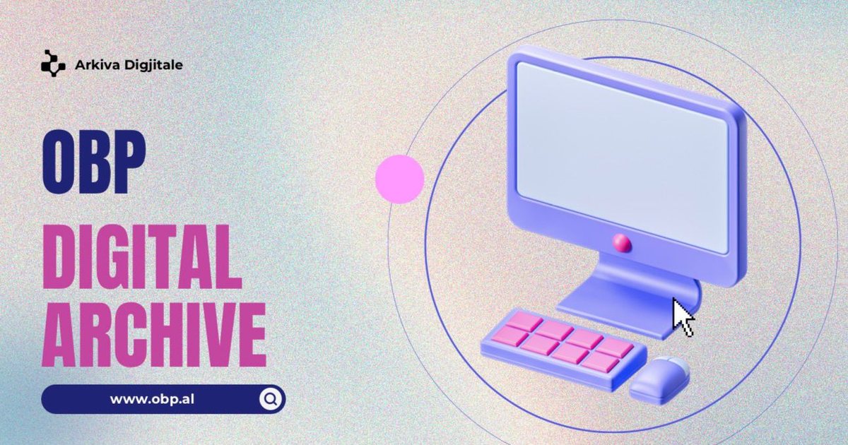 OBP përmbyll Arkivën Digjitale  Një platformë e zhvilluar nga ekspertët TIK të institucionit