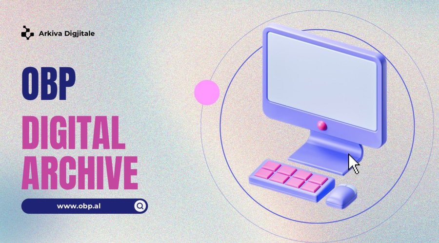OBP p&euml;rmbyll Arkiv&euml;n Digjitale: Nj&euml; platform&euml; e zhvilluar