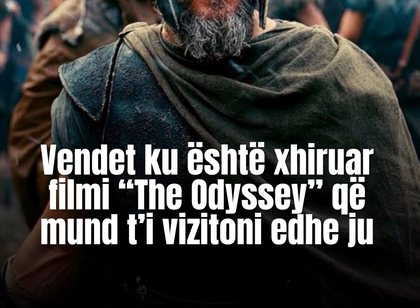 Vendet magjeps&euml;se ku u xhirua &ldquo;The Odyssey&rdquo; q&euml; mund