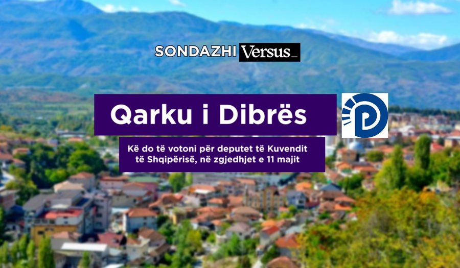 Qarku i Dibrës (PD) / Kë do të votoni për deputet të